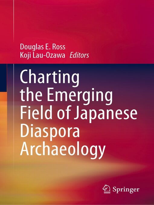 Title details for Charting the Emerging Field of Japanese Diaspora Archaeology by Douglas E. Ross - Available